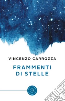 Frammenti di stelle libro di Carrozza Vincenzo