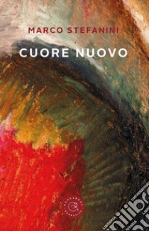 Cuore nuovo libro di Stefanini Marco