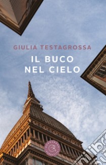 Il buco nel cielo libro di Testagrossa Giulia