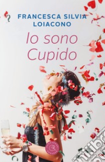 Io sono Cupido libro di Loiacono Francesca Silvia