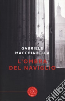 L'ombra del naviglio libro di Macchiarella Gabriele