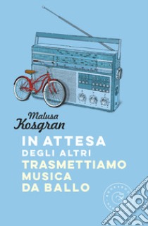 In attesa degli altri trasmettiamo musica da ballo libro di Kosgran Malusa