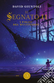 I pirati del multiverso. Il segnato. Vol. 2 libro di Giuntoli David