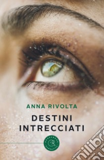 Destini intrecciati libro di Rivolta Anna