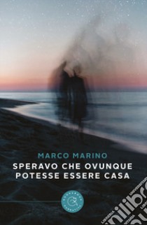 Speravo che ovunque potesse essere casa libro di Marino Marco