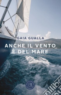 Anche il vento è del mare libro di Gualla Gaia