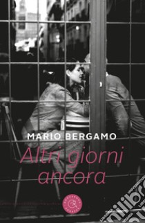 Altri giorni ancora libro di Bergamo Mario