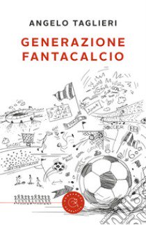 Generazione fantacalcio libro di Taglieri Angelo