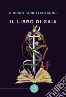 Il libro di Gaia libro di Tarditi Spagnoli Giorgio