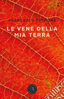 Le vene della mia terra libro di Petrone Francesco