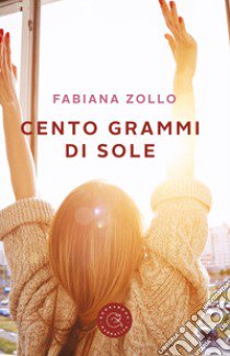 Cento grammi di sole libro di Zollo Fabiana