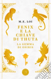 Fenix e la chiave di Thuta. La gemma di Osiris libro di Loi M. E.