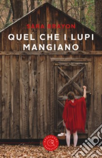 Quel che i lupi mangiano libro di Brayon Sara