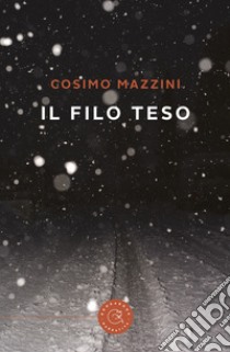 Il filo teso libro di Mazzini Cosimo