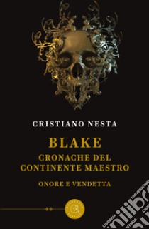 Blake. Cronache del continente maestro. Onore e vendetta libro di Nesta Cristiano