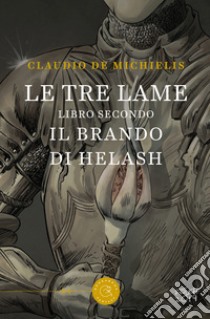 Il brando di Helash. Le tre lame. Vol. 2 libro di De Michielis Claudio