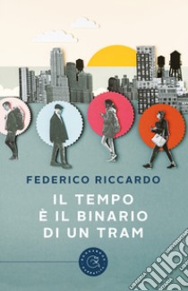 Il tempo è il binario di un tram libro di Riccardo Federico