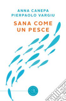 Sana come un pesce libro di Canepa Anna; Vargiu Pierpaolo