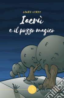 Iacrù e il pozzo magico libro di Verde Laura