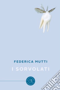 I sorvolati libro di Mutti Federica