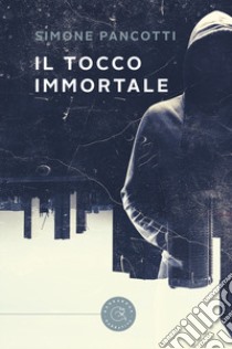 Il tocco immortale libro di Pancotti Simone