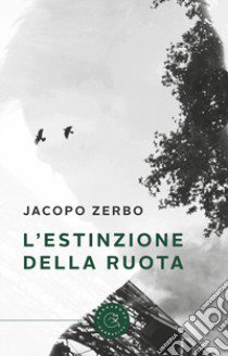 L'estinzione della ruota libro di Zerbo Jacopo