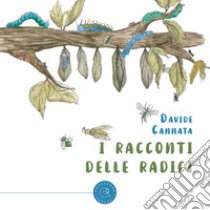 I racconti delle radici libro di Cannata Davide