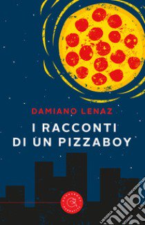 I racconti di un pizzaboy libro di Lenaz Damiano