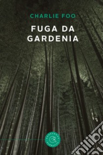 Fuga da Gardenia libro di Charlie Foo