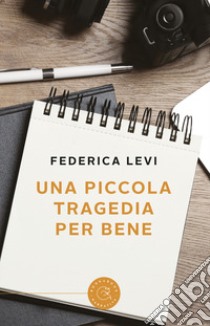 Una piccola tragedia per bene libro di Levi Federica