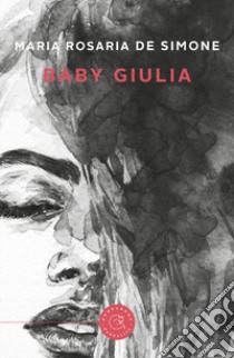 Baby Giulia libro di De Simone Maria Rosaria