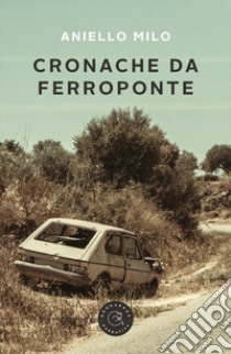 Cronache da Ferroponte libro di Milo Aniello