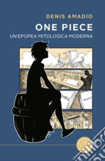 One Piece - Epopea mitologica moderna libro di Amadio Denis