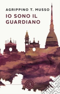 Io sono il guardiano libro di Musso Agrippino T.