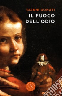 Il fuoco dell'odio libro di Donati Gianni