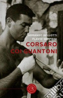 Corsaro coi guantoni libro di Bellotti Armando; Semprini Flavio