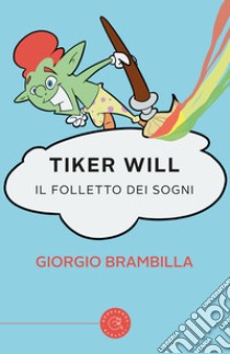 Tiker Will. Il folletto dei sogni libro di Brambilla Giorgio