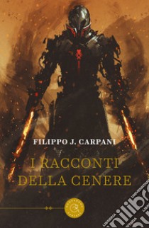 I racconti della cenere libro di Carpani Filippo Jacopo