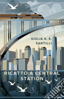 Ricatto a Central Station libro di Santilli Giulia Anna Ersilia