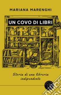 Un covo di libri. Storia di una libreria indipendente libro di Marenghi Mariana