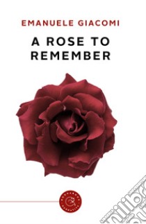 A Rose To Remember libro di Giacomi Emanuele