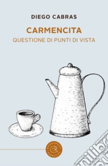 Carmencita. Questione di punti di vista libro di Cabras Diego