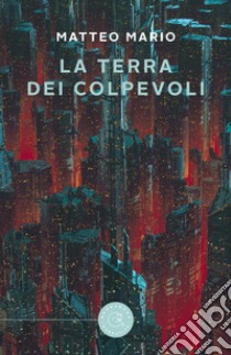 La terra dei colpevoli libro di Mario Matteo