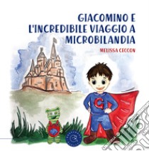 Giacomino e l'incredibile viaggio a Microbilandia libro di Ceccon Melissa