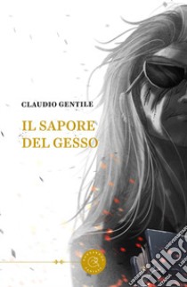 Il sapore del gesso libro di Gentile Claudio