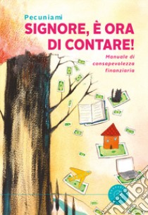 Signore, è ora di contare! Manuale di consapevolezza finanziaria libro di Pecuniami