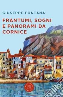 Frantumi, sogni e panorami da cornice libro di Fontana Giuseppe