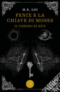 Fenix e la chiave di Moses. Il torneo di Hûn libro di Loi M. E.