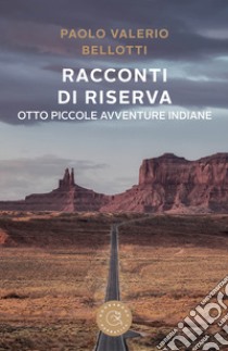 Racconti di riserva. Otto piccole avventure indiane libro di Bellotti Paolo Valerio