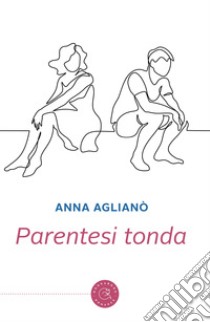 Parentesi tonda libro di Aglianò Anna